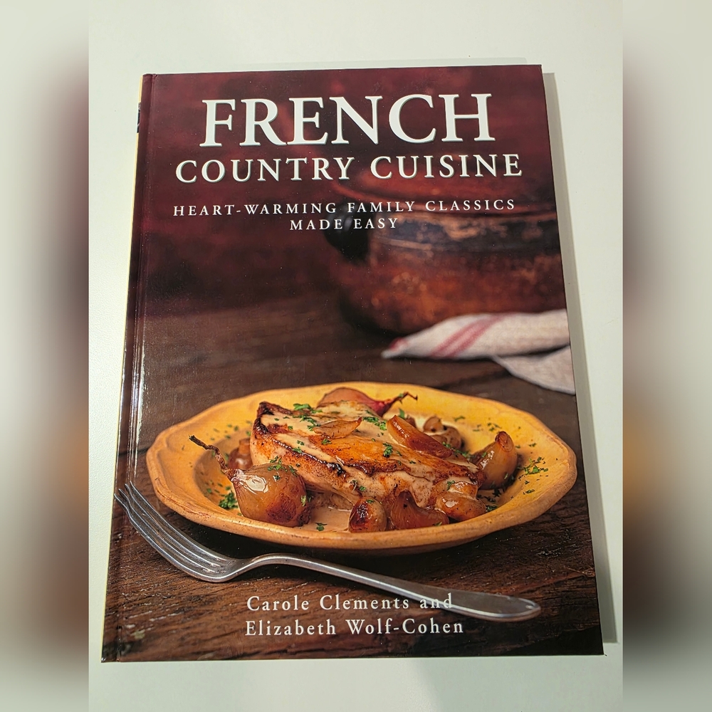 French Country Cuisine by Carole Clements and Elizabeth Wolf-Cohen - Hardcover